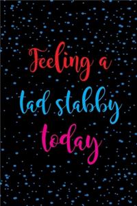 Feeling A Tad Stabby Today