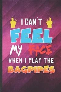 I Can't Feel My Face When I Play the Bagpipes
