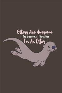 Otters Are Awesome I Am Awesome, Therefore I'm An Otter