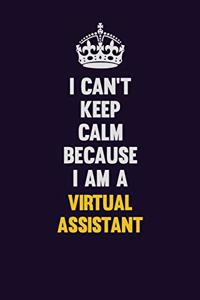 I Can't Keep Calm Because I Am A Virtual Assistant