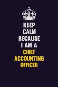 Keep Calm Because I Am A Chief Accounting Officer