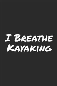 I Breathe Kayaking: Blank Lined Notebook