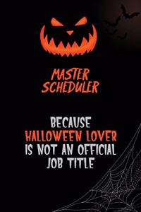 Master Scheduler Because Halloween Lover Is Not An Official Job Title