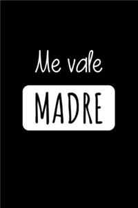 Me VALE MADRE