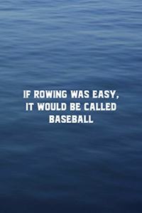 If Rowing Was Easy It Would Be Called Baseball