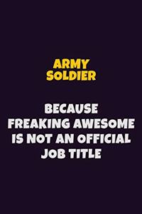 Army soldier, Because Freaking Awesome Is Not An Official Job Title