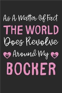 As A Matter Of Fact The World Does Revolve Around My Bocker