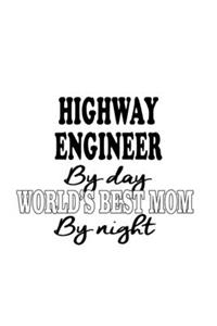 Highway Engineer By Day World's Best Mom By Night