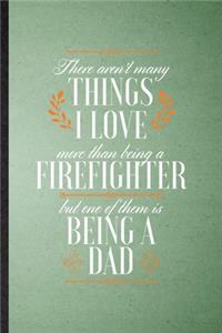 There Aren't Many Things I Love More Than Being a Firefighter but One of Them Is Being a Dad