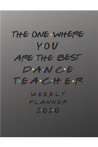 Dance Teacher Weekly Planner 2020 - The One Where You Are The Best