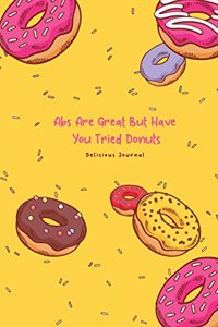 Abs Are Great But Have You Tried Donuts Delicious Journal