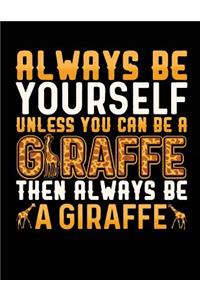 Always Be Yourself Unless You Can Be A Giraffe Then Always Be A Giraffe