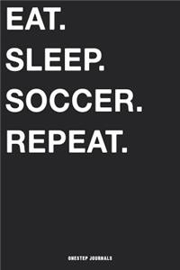 Eat Sleep Soccer Repeat