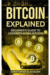 Bitcoin Explained: Beginner's Guide to Understanding Bitcoin