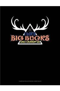 I Like Big Bucks and I Cannot Lie