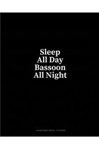 Sleep All Day Bassoon All Night: Blank Sheet Music - 10 Staves