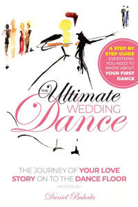 Ultimate Wedding Dance: STEP BY STEP GUIDE, Everything you need to know about your First Dance.