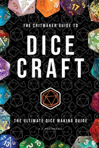 Critmaker(TM) Guide to Dice Craft