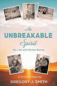 Unbreakable Spirit: My Life with Brittle Bones