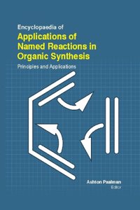 ENCYCLOPAEDIA OF APPLICATIONS OF NAMED REACTIONS IN ORGANIC SYNTHESIS: PRINCIPLES AND APPLICATIONS 3 VOLUME SET