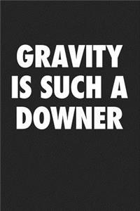 Gravity Is Such a Downer
