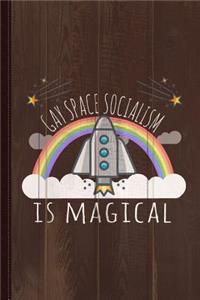 Gay Space Socialism Is Magical Journal Notebook