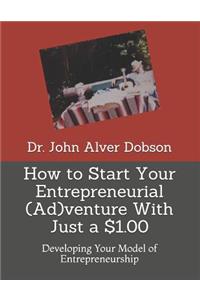 How to Start Your Entrepreneurial (Ad)Venture with Just a $1.00: Developing Your Model of Entrepreneurship