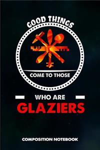 Good Things Come to Those Who Are Glaziers