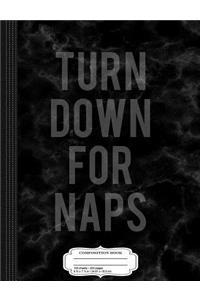 Turn Down for Naps Composition Notebook