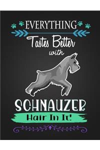 Everything Tastes Better with Schnauzer Hair in It!