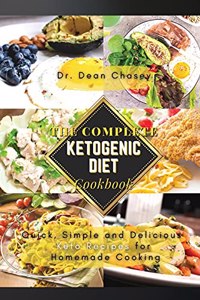 The Complete Ketogenic Diet Cookbook: Quick, Simple and Delicious Keto Recipes for Homemade Cooking