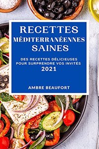 Recettes Méditerranéennes Saines 2021 (Healthy Mediterranean Recipes 2021 French Edition)