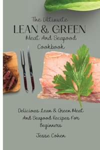 Ultimate Lean & Green Meat And Seafood Cookbook