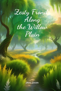 Zesty Fronds Along the Willow Plain