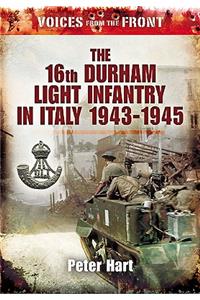 Voices from the Front: the 16th Durham Light Infantry in Italy, 1943-1945