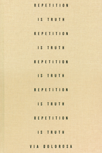 Via Dolorosa: Repetition Is Truth