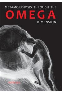 Metamorphosis through the Omega Dimension