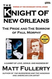 Knight of New Orleans, the Pride and the Sorrow of Paul Morphy