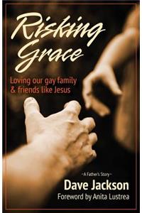 Risking Grace, Loving Our Gay Family and Friends Like Jesus