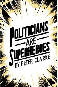 Politicians are Superheroes