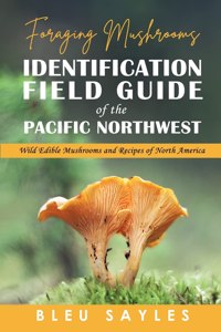 Foraging Mushrooms Identification Field Guide of the Pacific Northwest