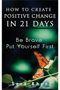 How To Create Positive Change in 21 Days