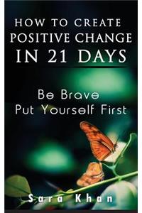 How To Create Positive Change in 21 Days