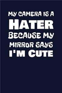 My Camera Is A Hater Because My Mirror Says I'm Cute