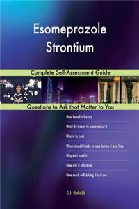 Esomeprazole Strontium; Complete Self-Assessment Guide