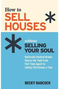 How to Sell Houses without Selling Your Soul