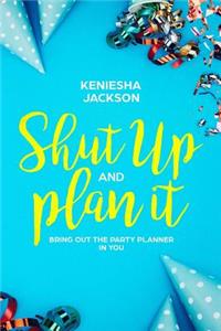 Shut Up And Plan It