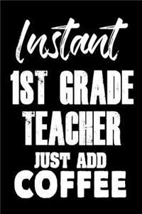 Instant 1st Grade Teacher Just Add Coffee