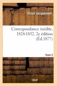 Correspondance Inédite, 1824-1832. Tome 2