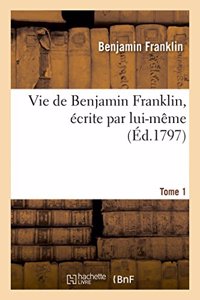 Vie de Benjamin Franklin Tome 1